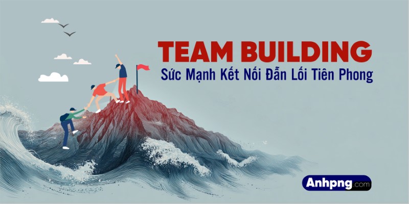 Market Team Building Sức Mạnh Kết Nối Dẫn Lối Tiên Phong – phông thiết kế đẹp